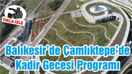 Balıkesir’de Çamlıktepe’de Kadir Gecesi Programı