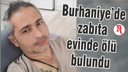 Burhaniye’de zabıta evinde ölü bulundu