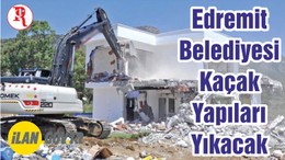 Edremit Belediyesi Kaçak Yapıları Yıkacak
