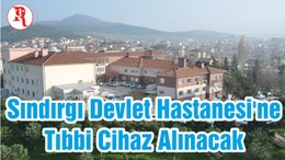 Sındırgı Devlet Hastanesi'ne Tıbbi Cihaz Alınacak