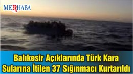 Balıkesir Açıklarında Türk Kara Sularına İtilen 37 Sığınmacı Kurtarıldı
