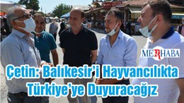 Çetin: Balıkesir’i Hayvancılıkta Türkiye’ye Duyuracağız