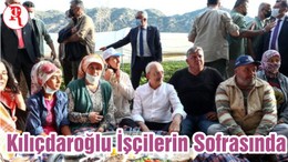 Kılıçdaroğlu İşçilerin Sofrasında