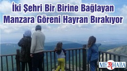 İki Şehri Bir Birine Bağlayan Manzara Göreni Hayran Bırakıyor