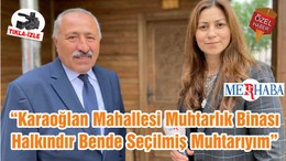 “Karaoğlan Mahallesi Muhtarlık Binası Halkındır Bende Seçilmiş Muhtarıyım”