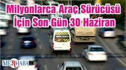 Milyonlarca Araç Sürücüsü İçin Son Gün 30 Haziran