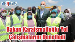 Bakan Karaismailoğlu Yol Çalışmalarını Denetledi