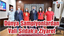 Dünya Şampiyonlardan Vali Şıldak'a Ziyaret
