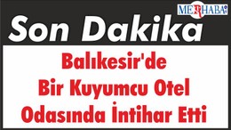 Balıkesir'de Bir Kuyumcu Otel Odasında İntihar Etti