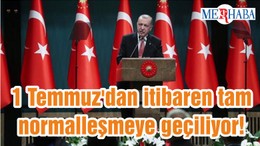 1 Temmuz'dan itibaren tam normalleşmeye geçiliyor! İşte sokak kısıtlamasının da kaldırıldığı 4 yeni adım