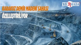 Karakuz Demir Madeni Sahası Özelleştiriliyor