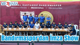 Bandırmaspor'dan İmza Show