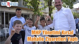 MHP Yönetimi Kırsal Mahalle Ziyaretleri Yaptı