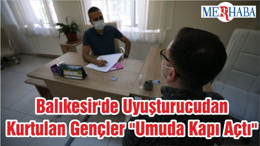 Balıkesir'de Uyuşturucudan Kurtulan Gençler "Umuda Kapı Açtı"