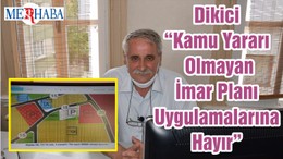 Dikici “Kamu Yararı Olmayan İmar Planı Uygulamalarına Hayır”