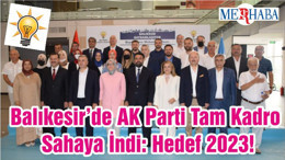 Balıkesir’de AK Parti Tam Kadro Sahaya İndi: Hedef 2023!