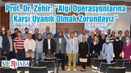 Prof. Dr. Zehir: “Algı Operasyonlarına Karşı Uyanık Olmak Zorundayız”