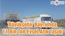Büyükşehir Bayramda 11 Bin Ton Evsel Atık Taşıdı