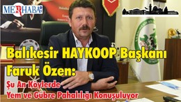 Balıkesir HAYKOOP Başkanı Faruk Özen: Şu An Köylerde Yem ve Gübre Pahalılığı Konuşuluyor