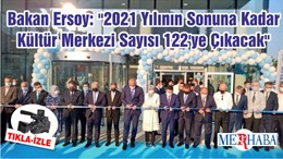 Bakan Ersoy: "2021 Yılının Sonuna Kadar Kültür Merkezi Sayısı 122'ye Çıkacak"