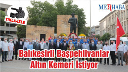 Balıkesirli Başpehlivanlar Altın Kemeri İstiyor