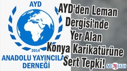 AYD'den Leman Dergisi'nde Yer Alan Konya Karikatürüne Sert Tepki!