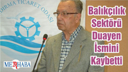 Balıkçılık Sektörü Duayen İsmini Kaybetti