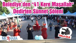 Belediye’den "41 Kere Maşallah" Dedirten Sünnet Şöleni
