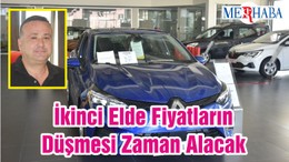 İkinci Elde Fiyatların Düşmesi Zaman Alacak
