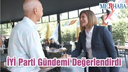 İYİ Parti Gündemi Değerlendirdi
