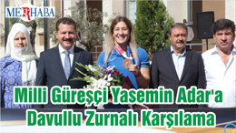 Milli Güreşçi Yasemin Adar'a Davullu Zurnalı Karşılama