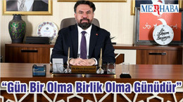 “Gün Bir Olma Birlik Olma Günüdür”
