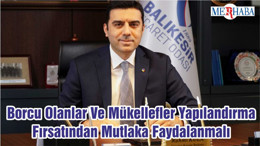 Borcu Olanlar Ve Mükellefler Yapılandırma Fırsatından Mutlaka Faydalanmalı