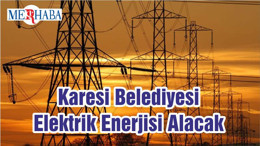 Karesi Belediyesi Elektrik Enerjisi Alacak