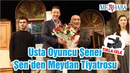 Usta Oyuncu Şener Şen’den Meydan Tiyatrosu