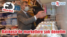 Balıkesir'de marketlere şok denetim