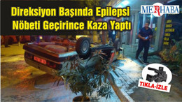 Direksiyon Başında Epilepsi Nöbeti Geçirince Kaza Yaptı