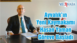 Ayvalık’ın Yeni Kaymakamı Hasan Yaman Göreve Başladı