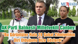 AK Parti Balıkesir Milletvekili Canbey: “Bu Görüntüler Hala 28 Şubat Zihniyetinin Diri Olduğunu Bize Gösterdi”