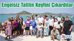 Engelsiz Tatilin Keyfini Çıkardılar