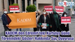 KADEM’den Edremit’teki Kurtuluş Günü Törenindeki Gösteri Hakkında Suç Duyurusu