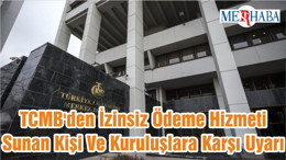 TCMB'den İzinsiz Ödeme Hizmeti Sunan Kişi Ve Kuruluşlara Karşı Uyarı