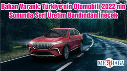 Bakan Varank: Türkiye'nin Otomobili 2022'nin Sonunda Seri Üretim Bandından İnecek