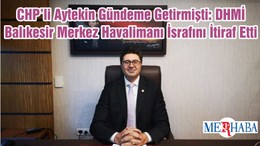 CHP’li Aytekin Gündeme Getirmişti: DHMİ Balıkesir Merkez Havalimanı İsrafını İtiraf Etti