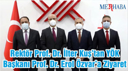 Rektör Prof. Dr. İlter Kuş’tan YÖK Başkanı Prof. Dr. Erol Özvar’a Ziyaret