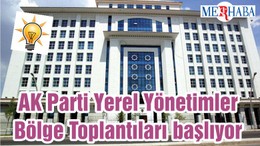 AK Parti Yerel Yönetimler Bölge Toplantıları başlıyor