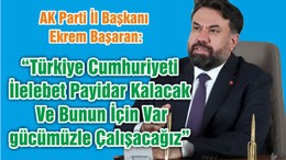 “Türkiye Cumhuriyeti İlelebet Payidar Kalacak Ve Bunun İçin Var gücümüzle Çalışacağız”