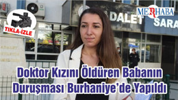 Doktor Kızını Öldüren Babanın Duruşması Burhaniye’de Yapıldı
