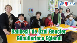 Balıkesir’de Özel Gençler Gönüllerince Eğlendi