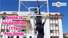 Ayvalık’ta Yer Gösterilen 17 Yere Pota Dikildi